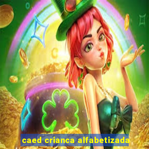 caed crianca alfabetizada